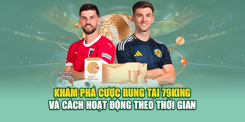 Cược Rung – Chiến Lược Lật Kèo Phút Cuối Tại 79king 1 Khám phá cược rung tại 79King và cách hoạt động theo thời gian