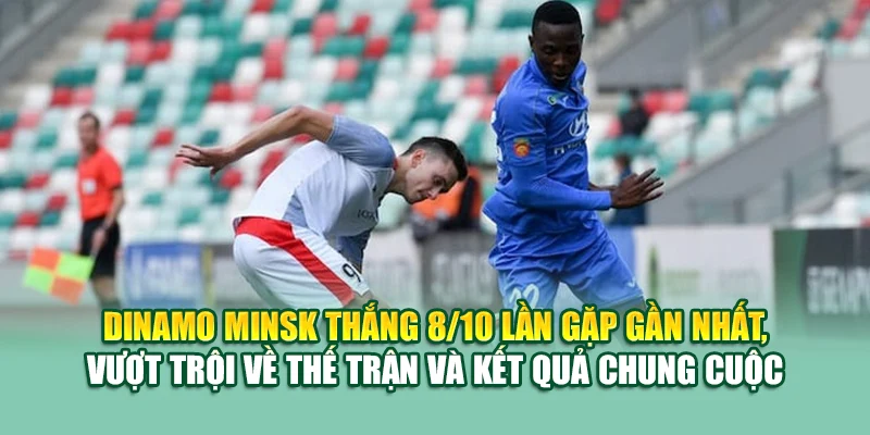 Soi Kèo Bóng Đá Dinamo Minsk Vs FK Slutsk Tại 79kinggod.club 2 Dinamo Minsk thắng 8/10 lần gặp gần nhất, vượt trội về thế trận và kết quả chung cuộc