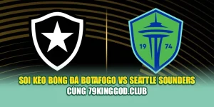 Soi Kèo Bóng Đá Botafogo Vs Seattle Sounders Cùng 79kinggod.club