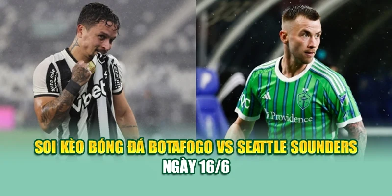 Soi Kèo Bóng Đá Botafogo Vs Seattle Sounders Cùng 79kinggod.club 1 Soi kèo bóng đá Botafogo vs Seattle Sounders ngày 16/6