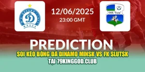 Soi Kèo Bóng Đá Dinamo Minsk Vs FK Slutsk Tại 79kinggod.club