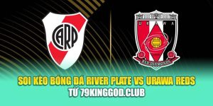 Soi Kèo Bóng Đá River Plate Vs Urawa Reds Từ 79kinggod.club