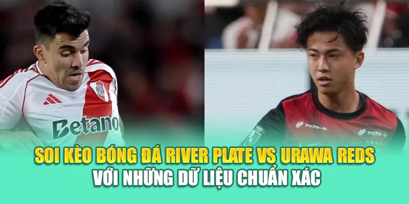 Soi Kèo Bóng Đá River Plate Vs Urawa Reds Từ 79kinggod.club 3 Soi kèo bóng đá River Plate vs Urawa Reds với những dữ liệu chuẩn xác