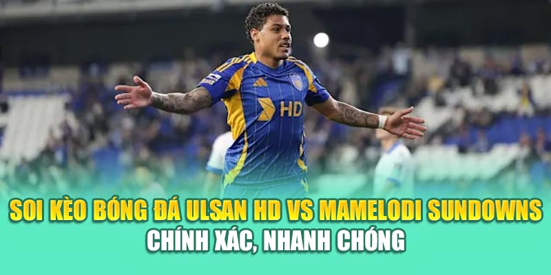 Soi Kèo Bóng Đá Ulsan HD Vs Mamelodi Sundowns Từ 79kinggod.club 3 Soi kèo bóng đá Ulsan HD vs Mamelodi Sundowns chính xác, nhanh chóng