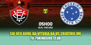 Soi Kèo Bóng Đá Vitoria BA Vs Cruzeiro MG Từ 79kinggod.club