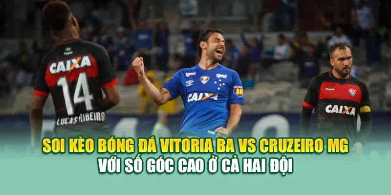 Soi Kèo Bóng Đá Vitoria BA Vs Cruzeiro MG Từ 79kinggod.club 2 Soi kèo bóng đá Vitoria BA vs Cruzeiro MG với số góc cao ở cả hai đội